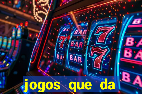 jogos que da dinheiro sem depositar